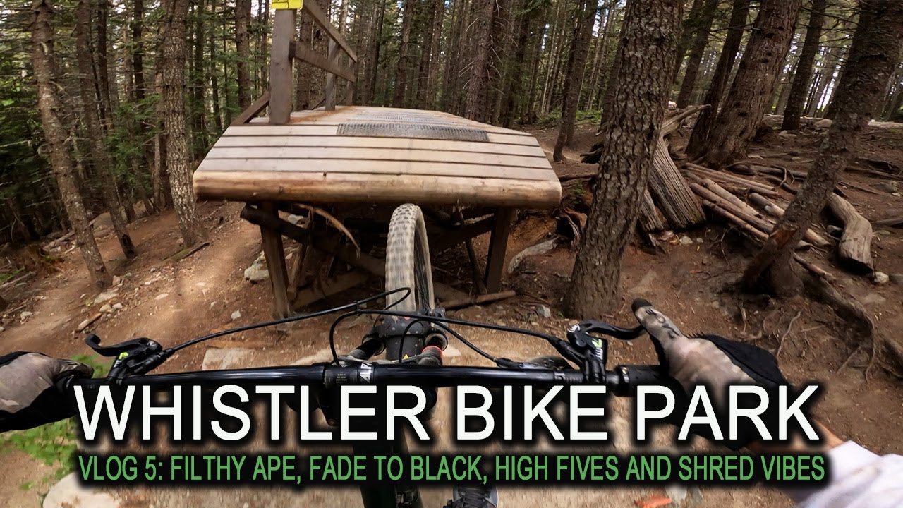 Whistler Bike Park | Vlog 5: Filthy Ape, Fade to Black, High Fives, and Shred Vibes.