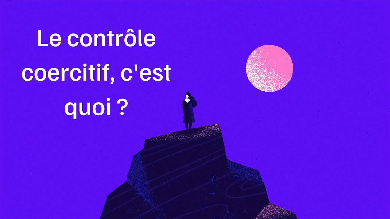 Le contrôle coercitif, c'est quoi ?