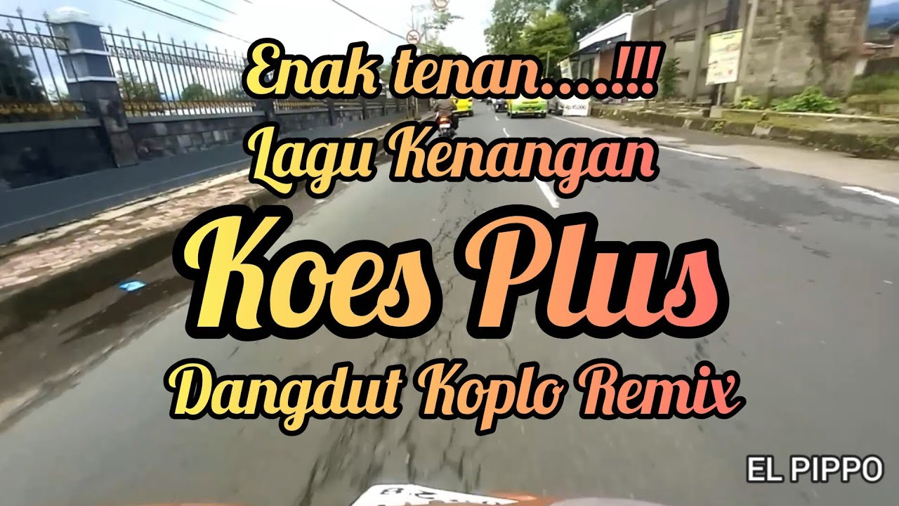 Enak Tenan ! Lagu Kenangan Koes Plus Dangdut Koplo Rrmix