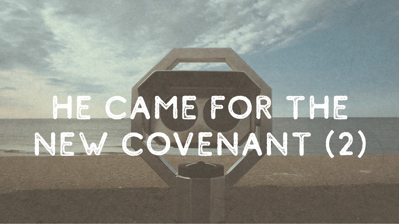 He Came For The New Covenant, Part 2