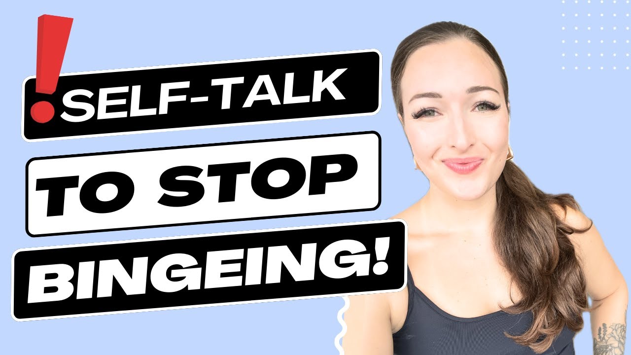 Self Talk for Bingeing (exactly what to tell yourself to stop binge eating)