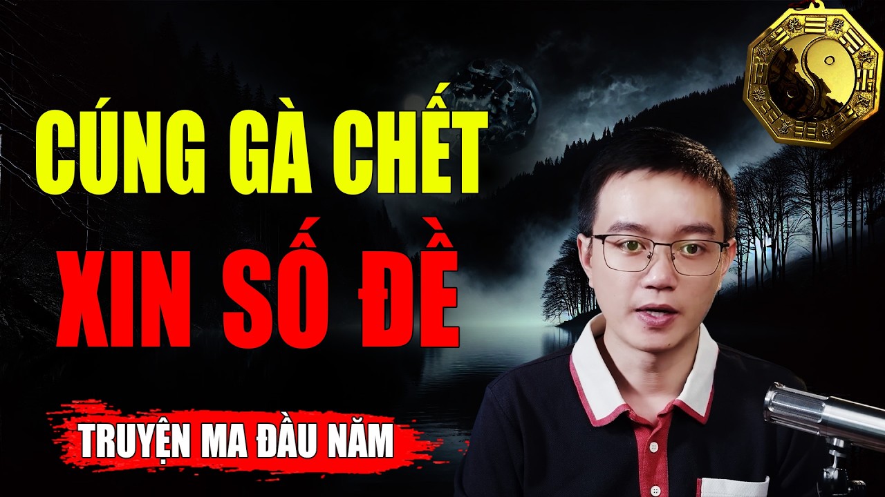 CÚNG GÀ CHẾT XIN SỐ ĐỀ - Dựa Trên Câu Chuyện Có Thật | MC NGUYỄN HUY Kể Lại