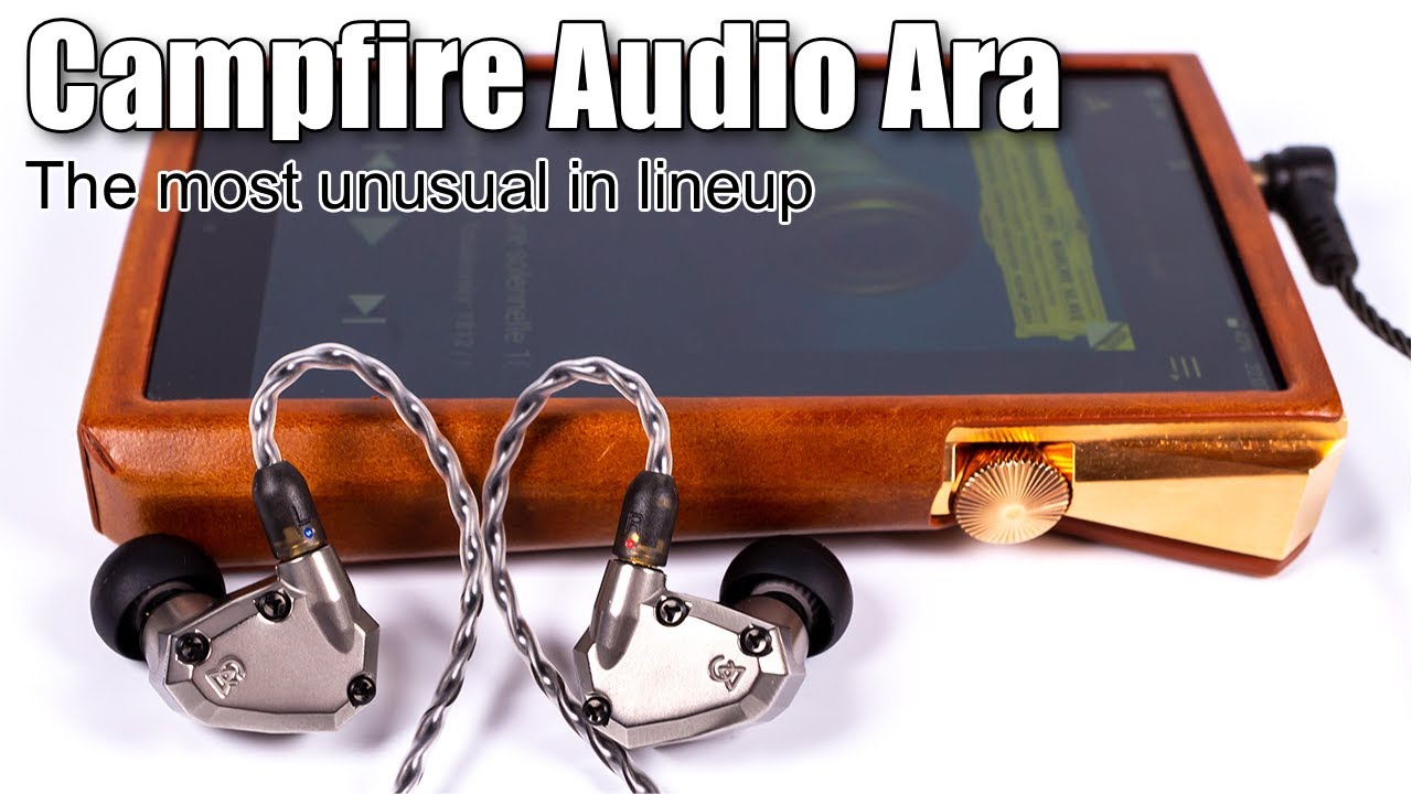 Detailed review of Campfire Audio Ara earphones