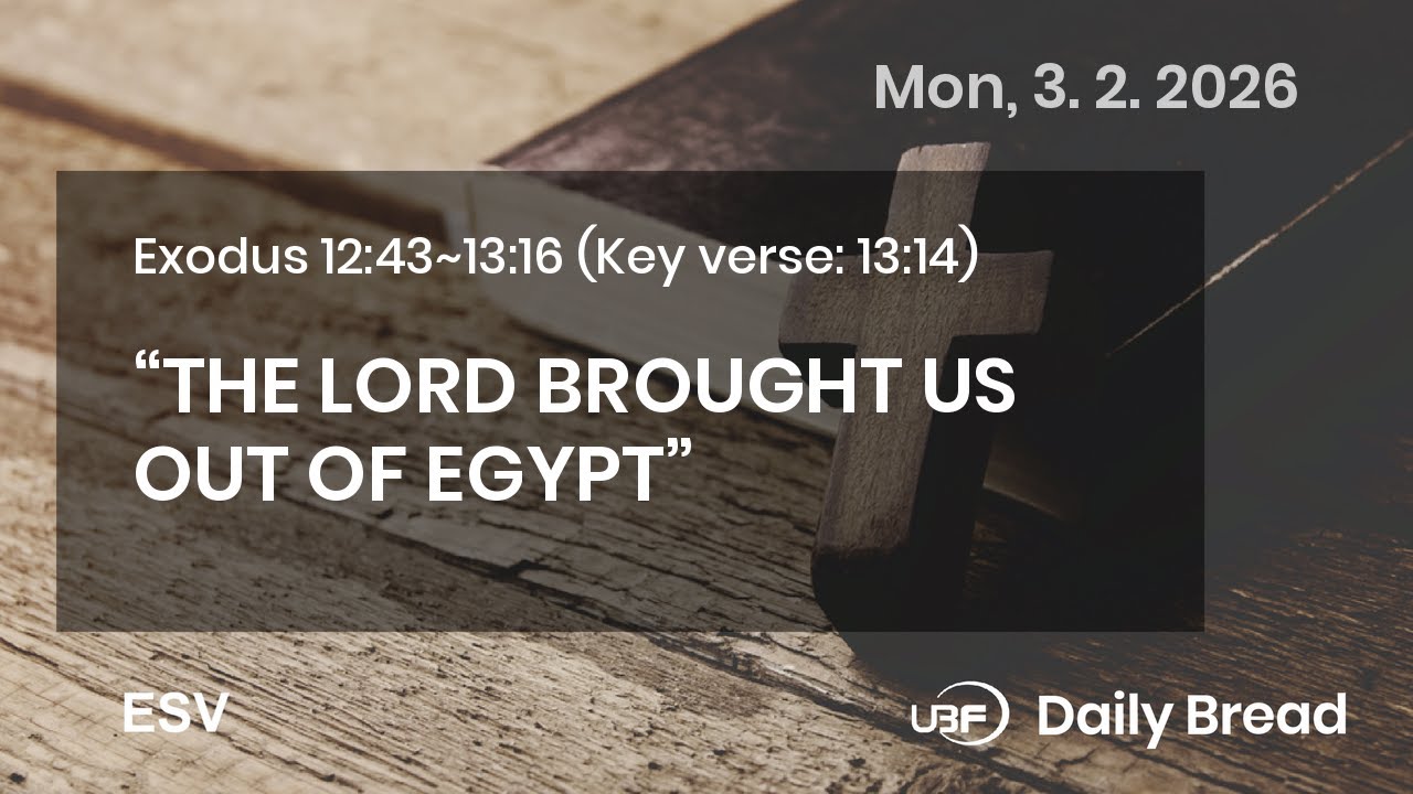 “THE LORD BROUGHT US OUT OF EGYPT”, Exo 12:43~13:16, 03/02/2026 / UBF Daily