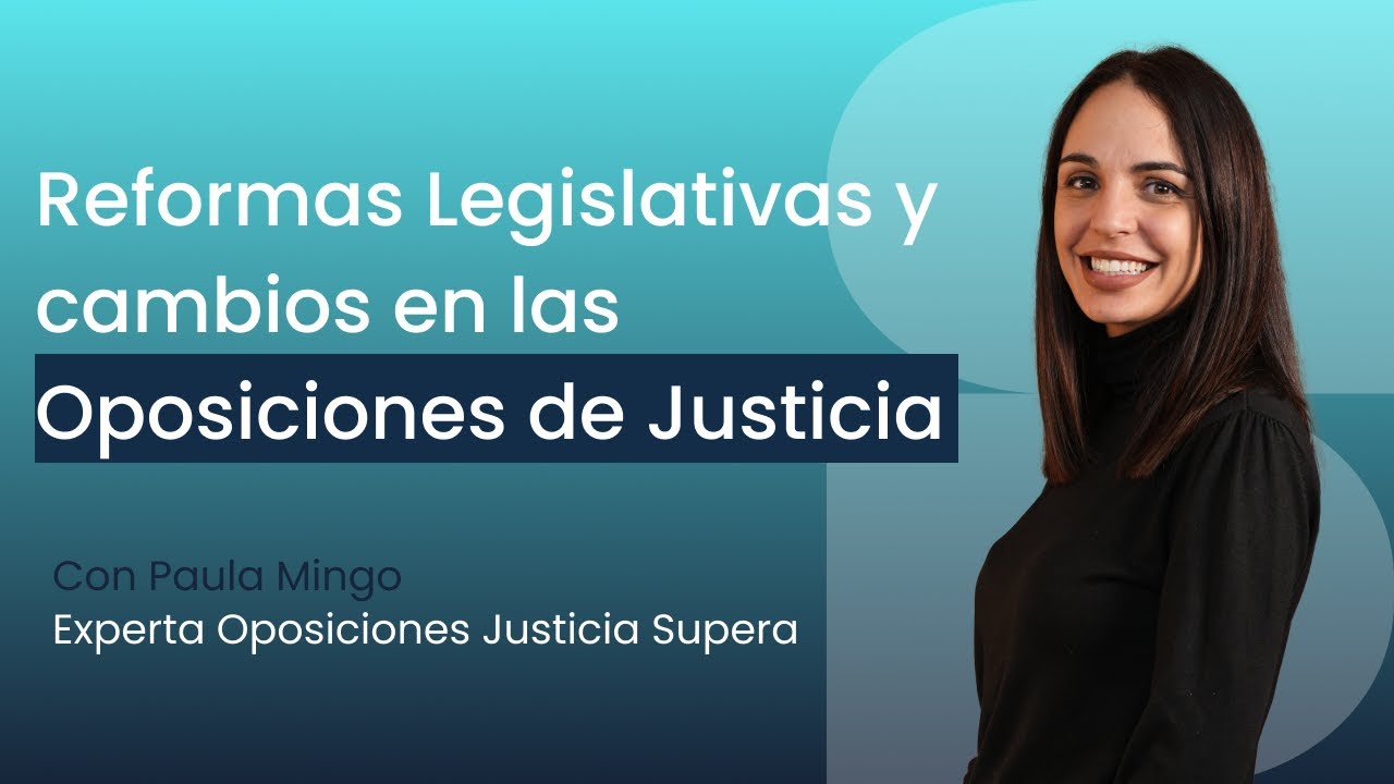 Reformas Legislativas y Cambios en Oposiciones de Justicia 2025