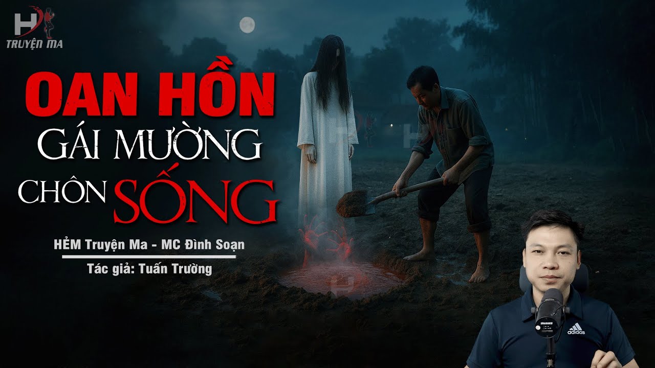 Truyện Ma Mới OAN HỒN CÔ GÁI MƯỜNG BỊ CHÔN SỐNG - Gái Trinh Làm Thần Tài Hộ Chủ Của MC Đình Soạn MỚI
