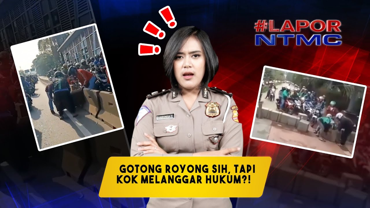 LAPOR NTMC #7 - GOTONG ROYONG SIH, TAPI KOK MELANGGAR HUKUM?!