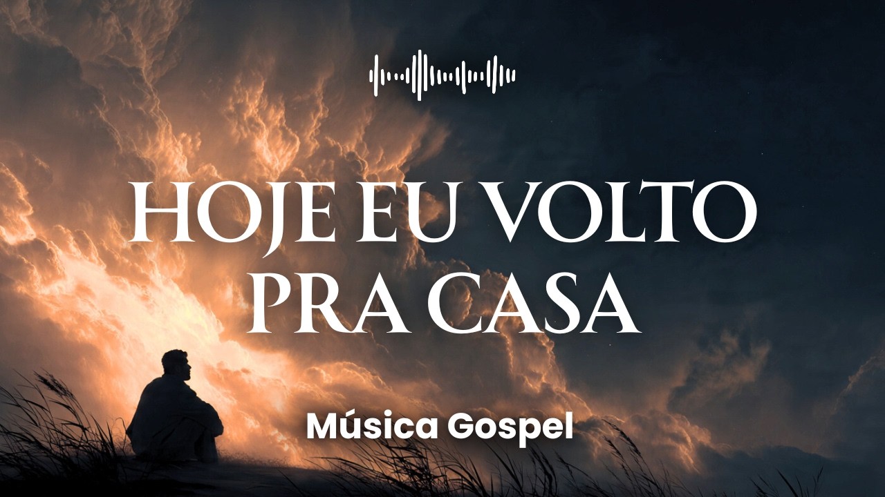 Hoje Eu Volto Para Casa (Gospel | Worship)