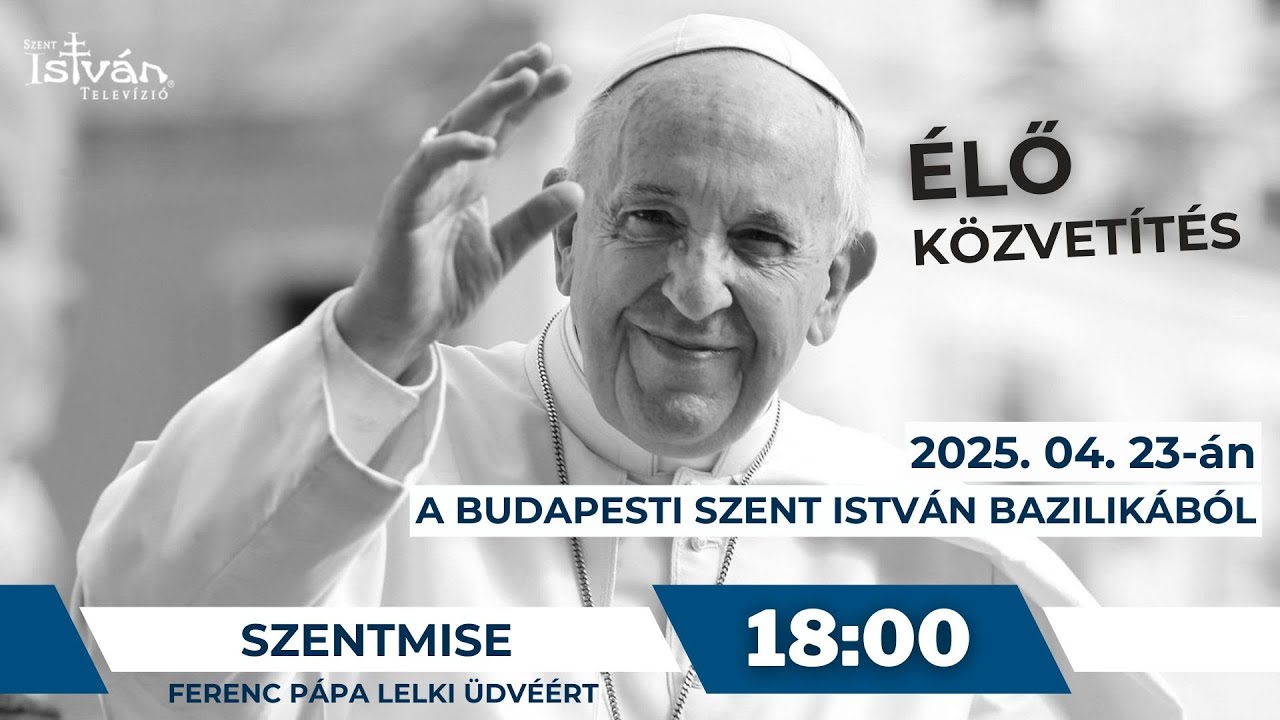 Szentmise Ferenc pápa lelki üdvéért - ÉLŐ KÖZVETÍTÉS a budapesti Szent István-bazilikából