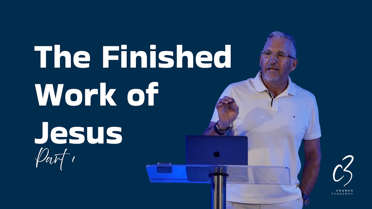 The Finished Work of Jesus | Ps Phil Oldfield | C3 Church Tuggerah