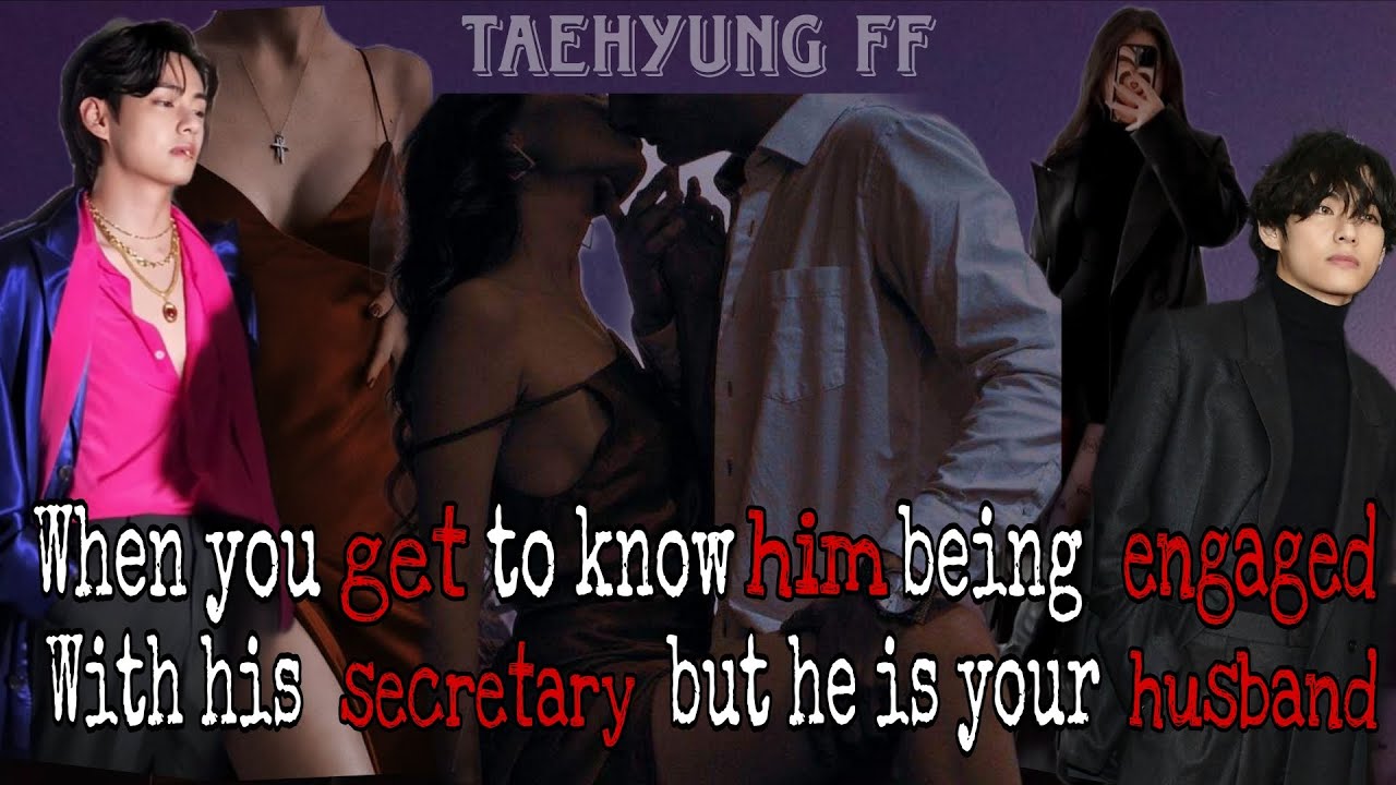 When you get to know him being engaged with his secretary but he is your husband||Taehyung FF|| #bts