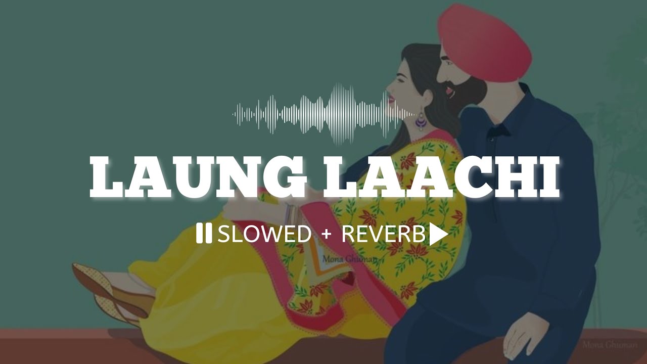 Laung Laachi (Slowed + Reverb) || Mannat Noor || Ammy Virk 🎧