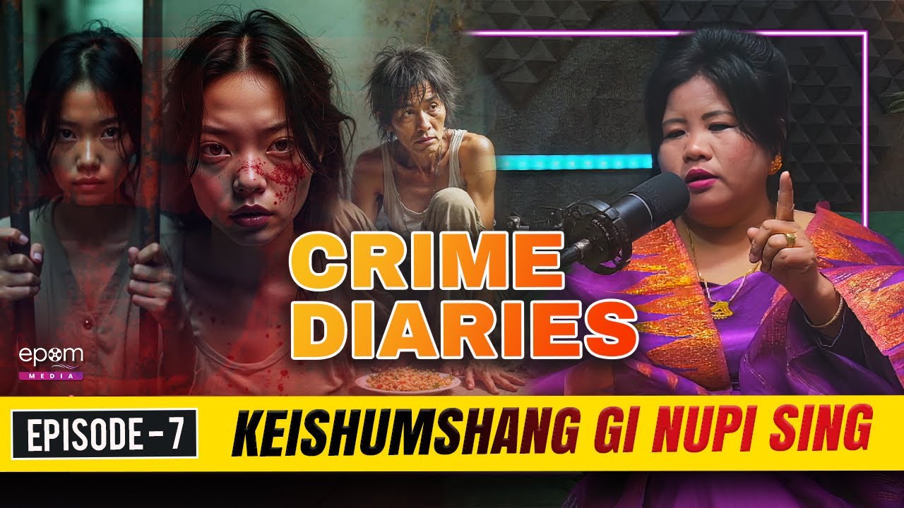 CRIME DIARIES - Episode 7 | Keishumshang Gi Nupi Sing | Manipur Crime Podcast with ROBITA LEIMA