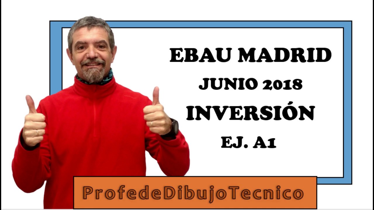 #EBAU #Dibujo T&eacute;cnico   Madrid Junio 2018   A1   Inversi&oacute;n