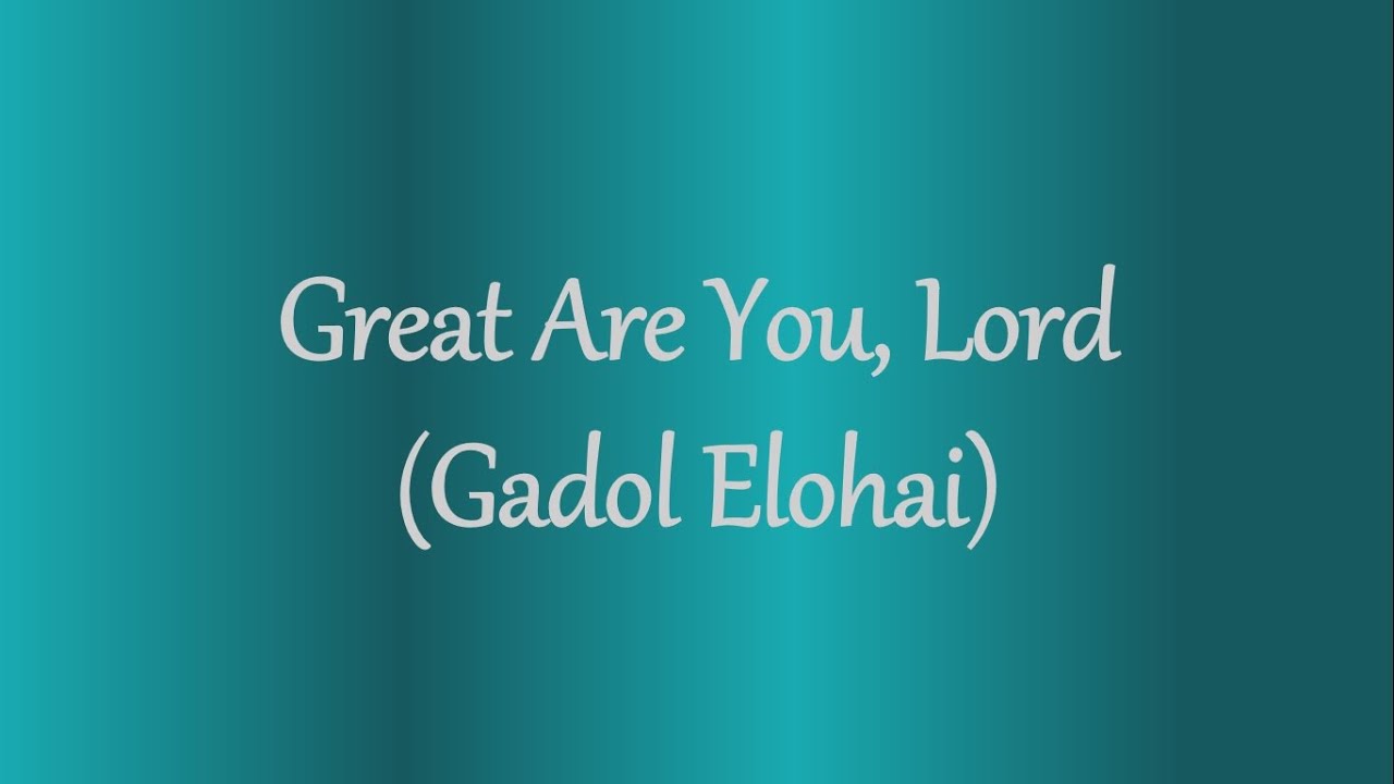 Great Are You, Lord IN HEBREW!!  Gadol Elohai!!  Opens with Shema Yisrael prayer!