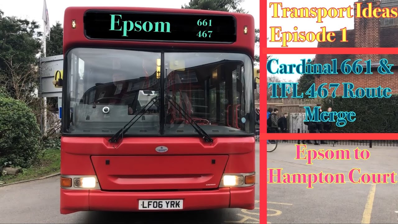 Cardinal Buses 661 & TFL’s 467 bus route merge, Hampton Court to Epsom (Transport Ideas Episode 1)