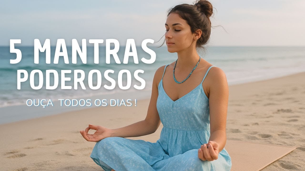 5 Mantras Poderosos para Ouvir Todos os Dias - Ouça e Atraia Prosperidade, Paz, Cura e Proteção! ✨