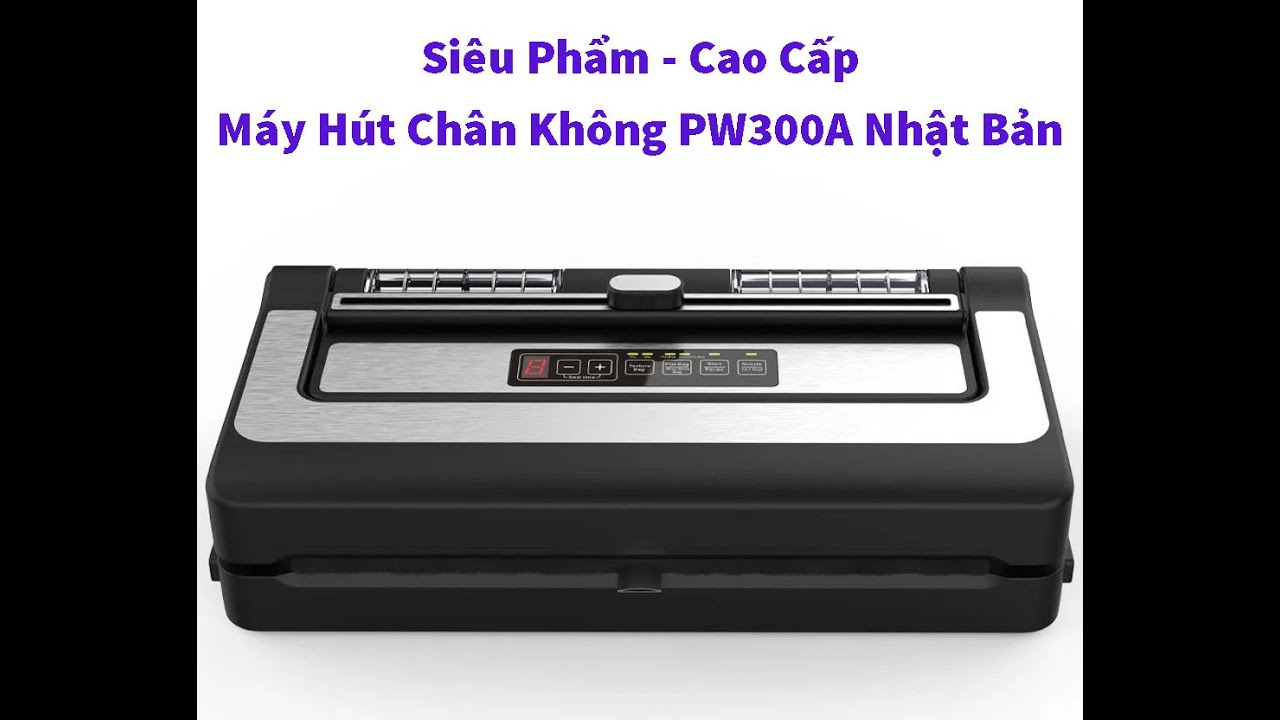 Hướng dẫn sử dụng máy hút chân không PW300A siêu cao cấp-Vinmart365