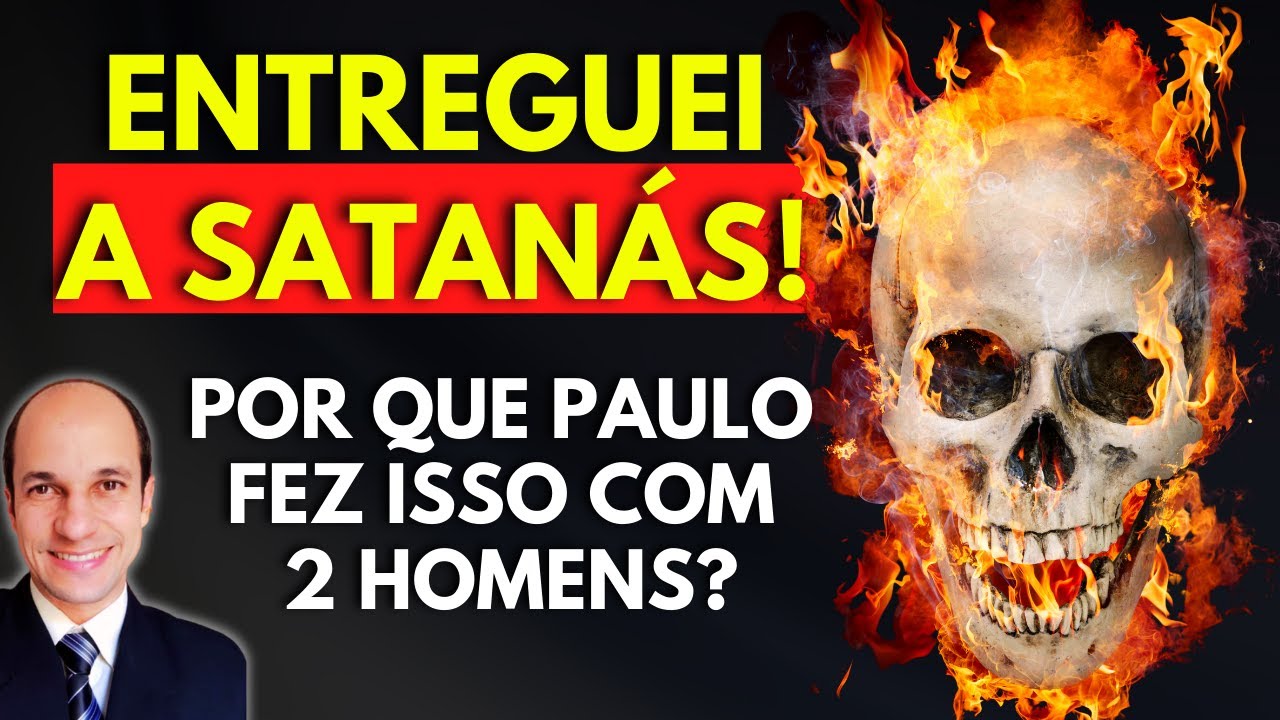 😈ENTREGUEI A SATANÁS: Por que Paulo entregou 2 homens ao diabo? Seria simbólico? (estudo completo)