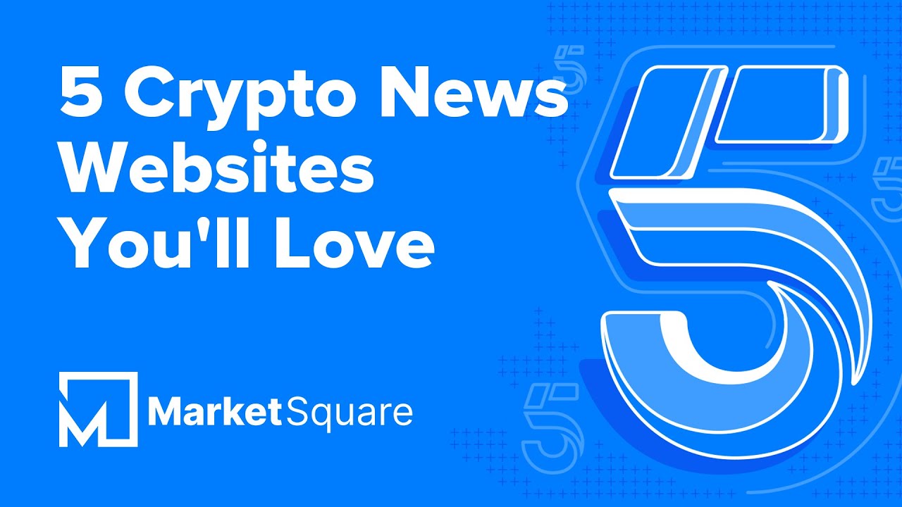 5 Crypto News Websites You&rsquo;ll Love | 5 on MarketSquare