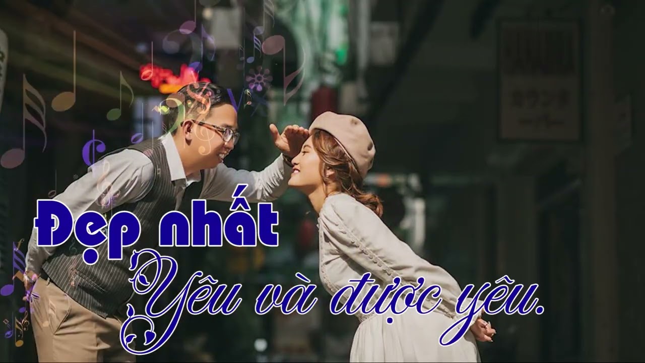 ĐẸP NHẤT LÀ YÊU VÀ ĐƯỢC YÊU