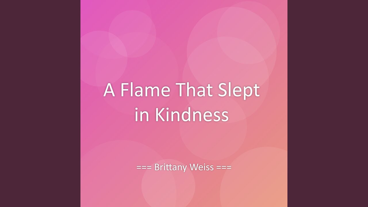 A Flame That Slept in Kindness