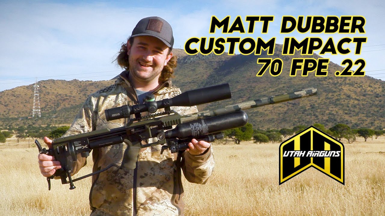Matt Dubber + Utah Airguns: SPECIAL EDITION High Power FX Impact - 70+ FPE .22