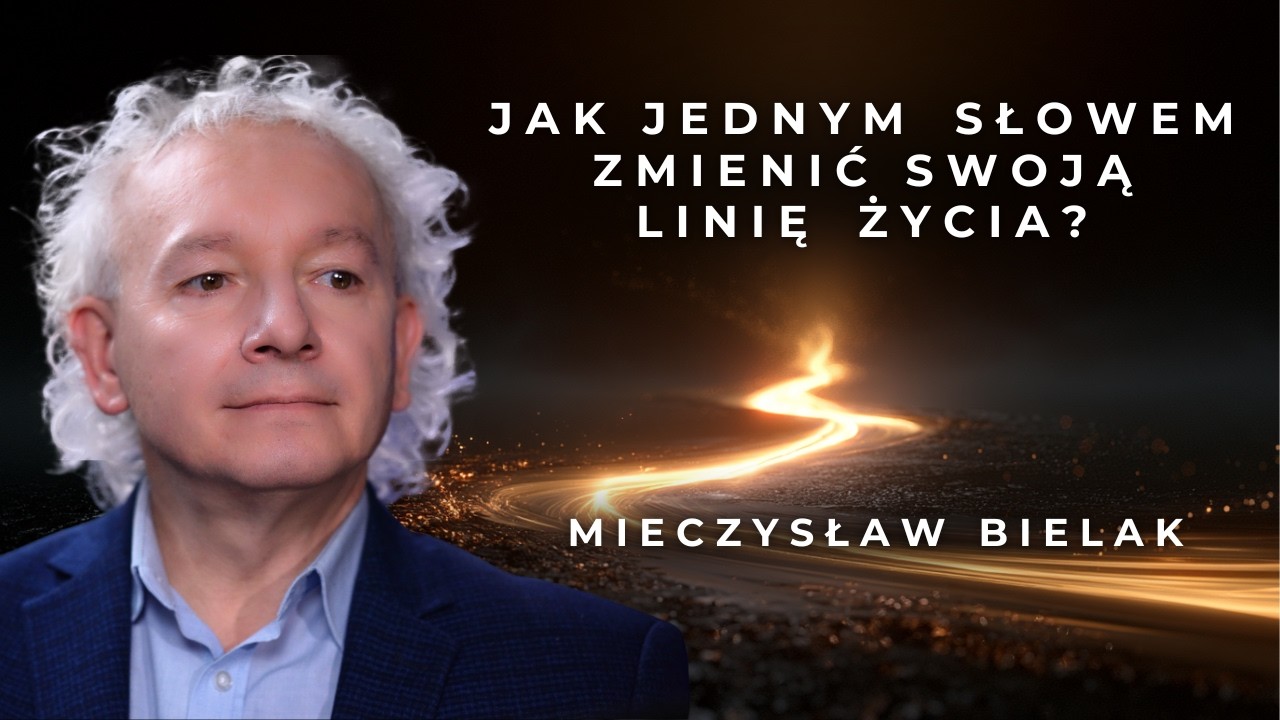 Jak jednym słowem zmienić swoją linię życia? | Błogosławieństwo, skok kwantowy, Mieczysław Bielak