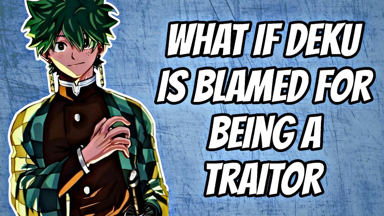 what if deku is blamed for being a traitor