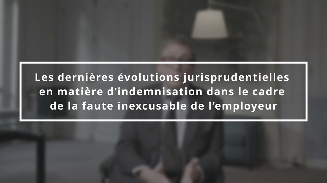 [LES 3 MIN DU CAB #5] INDEMNISATION DANS LE CADRE DE LA FAUTE INEXCUSABLE DE L’EMPLOYEUR