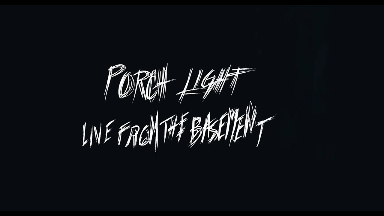 PORCH LIGHT - LIVE FROM THE BASEMENT (PART 1)
