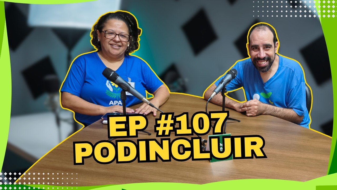 #107 PODINCLUIR: PODINCLUIR #01 | Trajetória e Amor à Educação Especial com Nara Sato (Apae Cássia)
