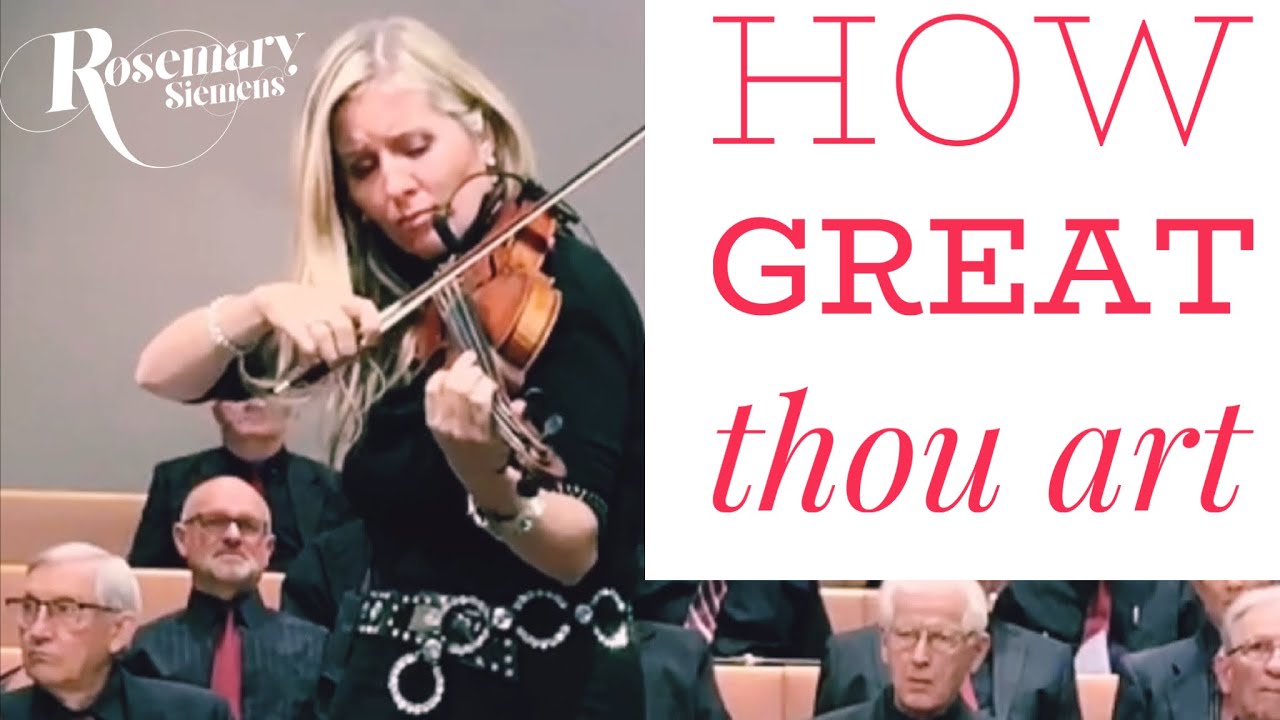 Violin Hymn “How Great Thou Art” - Violin: Rosemary Siemens (2019)