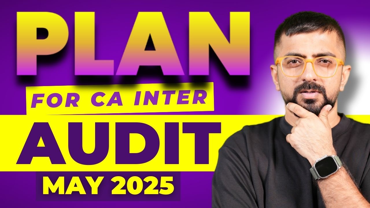 Detailed Plan for CA Inter Audit May 2025 Exams | ICAI Audit Revision Strategy | Neeraj Arora