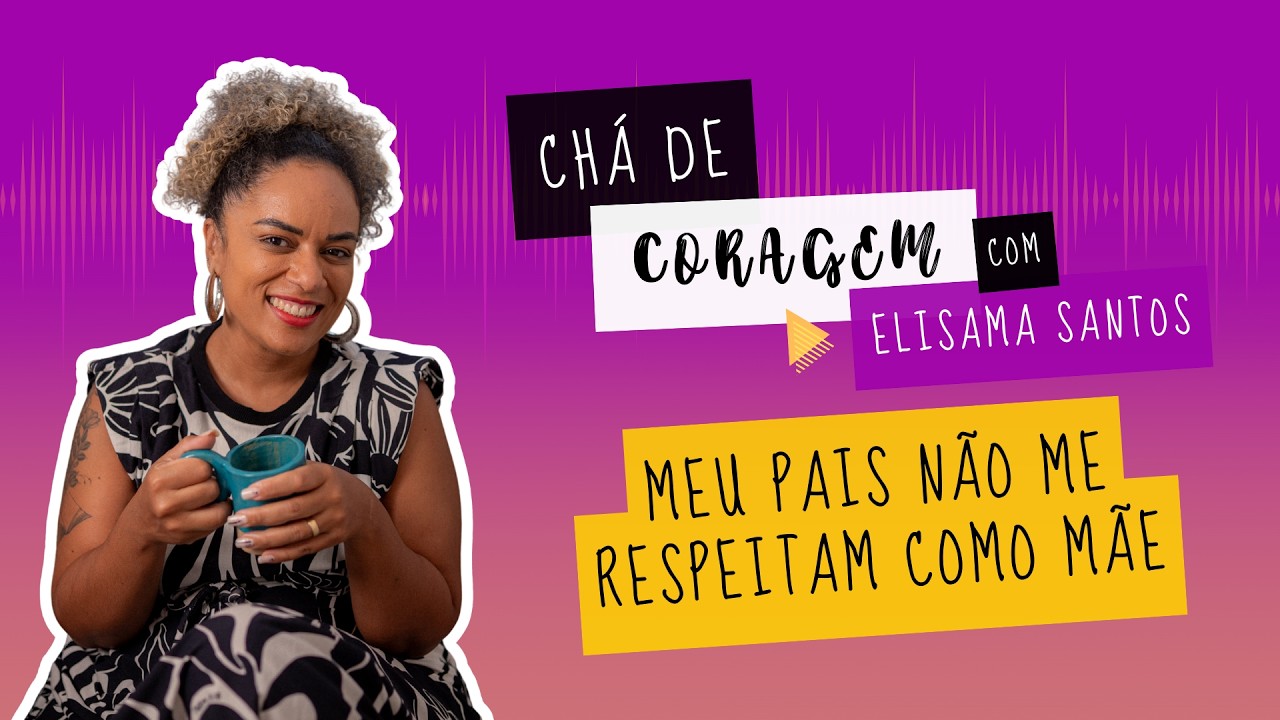 O PREÇO DA REDE DE APOIO, Chá de Coragem com Elisama Santos