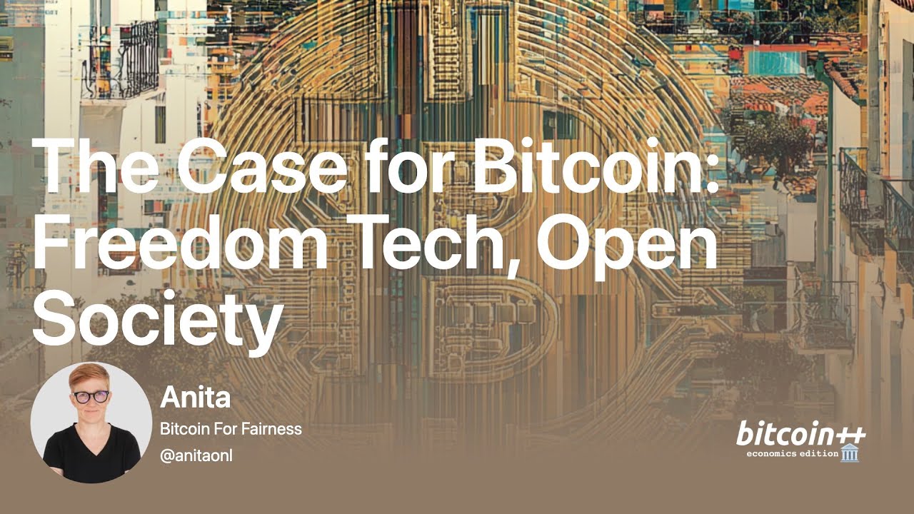 The Case for Bitcoin: Freedom Tech, Open Society &mdash; Anita | bitcoin++ Vienna, economics edition
