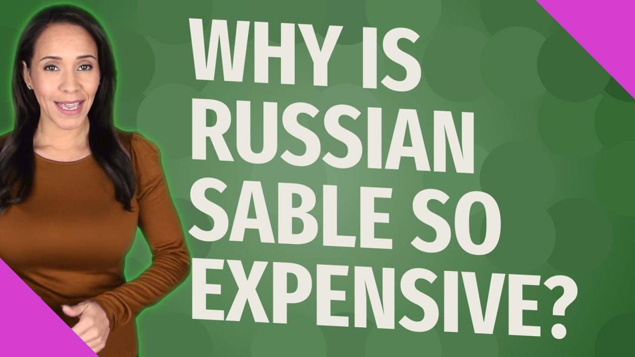 Why is Russian sable so expensive?