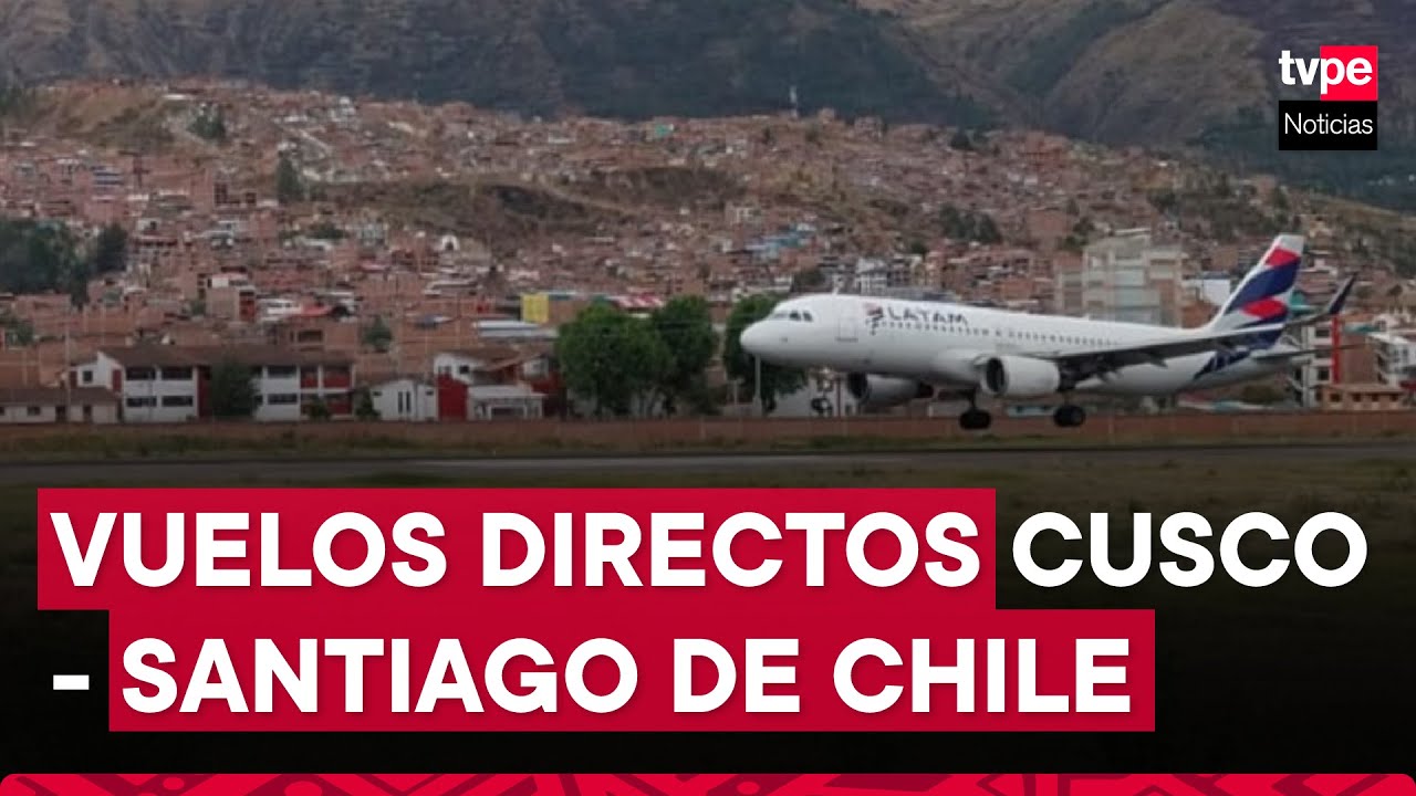 Latam retomó sus vuelos entre Cusco y Santiago de Chile