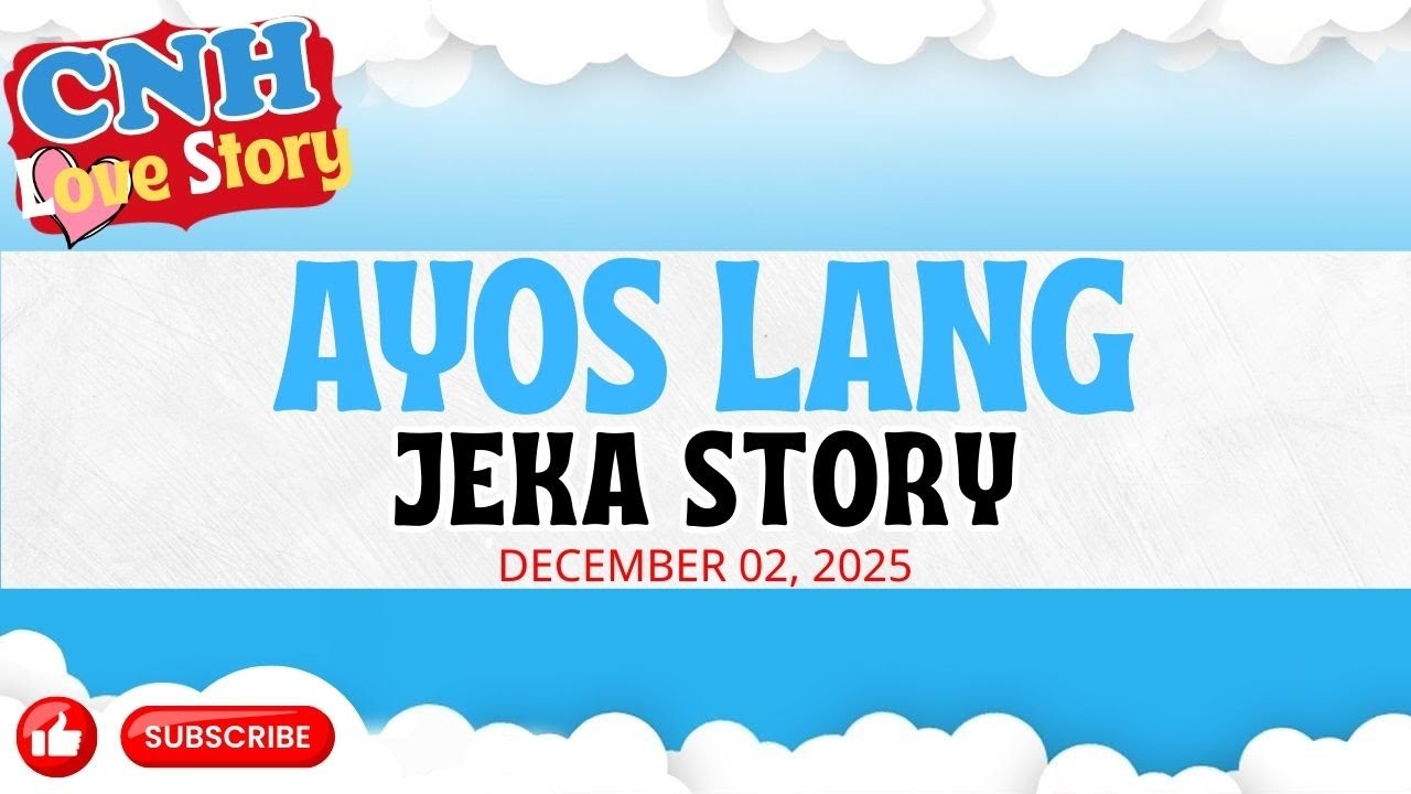 CNH Love Story | AYOS LANG | JEKA STORY | Tagalog Love Story Podcast 2025