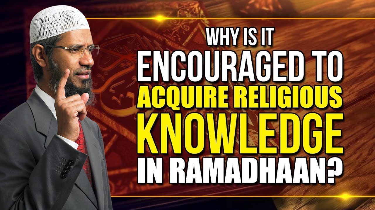 Why is it Encouraged to Acquire Religious Knowledge in Ramadhaan? – Dr Zakir Naik