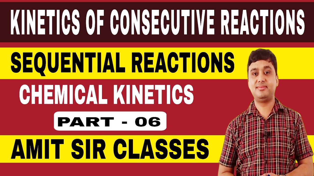 KINETICS OF CONSECUTIVE REACTIONS || SEQUENTIAL REACTIONS || CHEMICAL KINETICS || LECTURE - 06