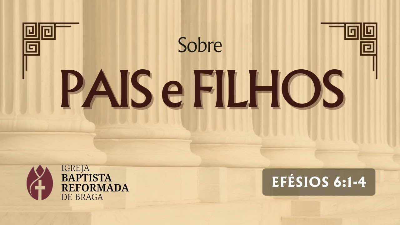Sobre pais e filhos - Efésios 6:1-4