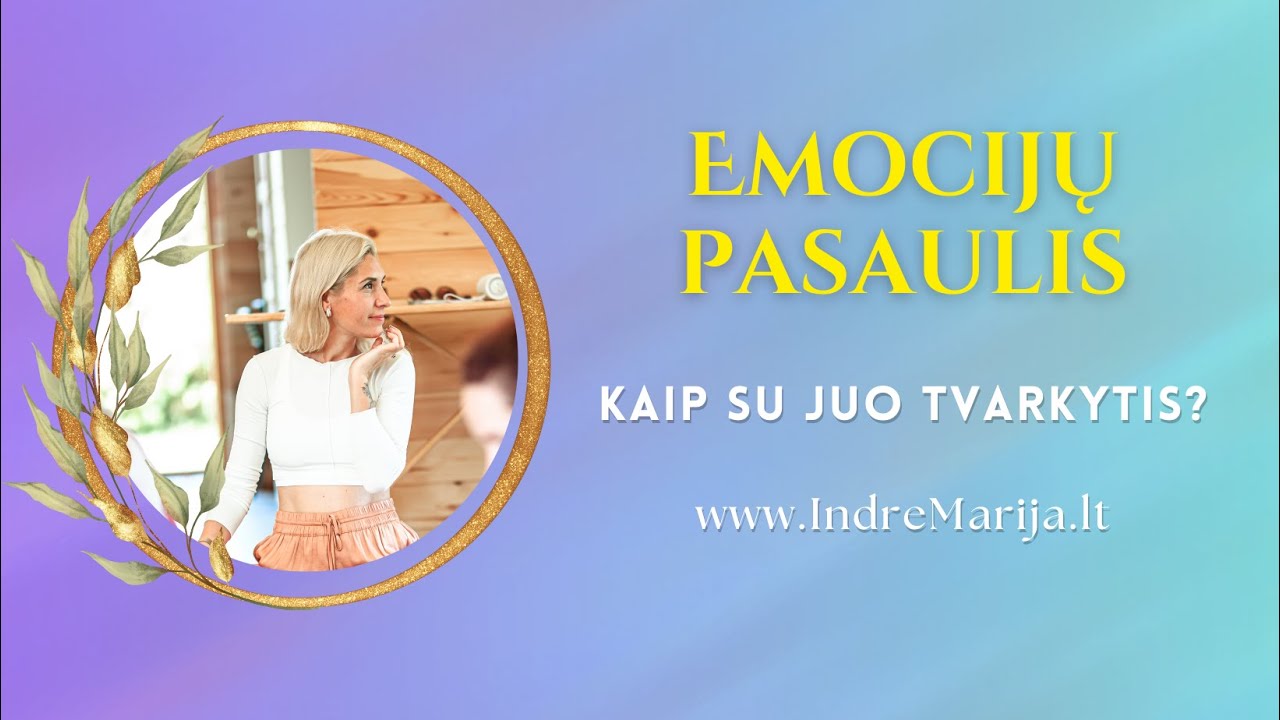 EMOCIJŲ PASAULIS - kaip su juo tvarkytis? | VERTINGI patarimai