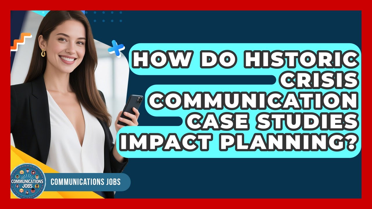 How Do Historic Crisis Communication Case Studies Impact Planning? - Communications Jobs