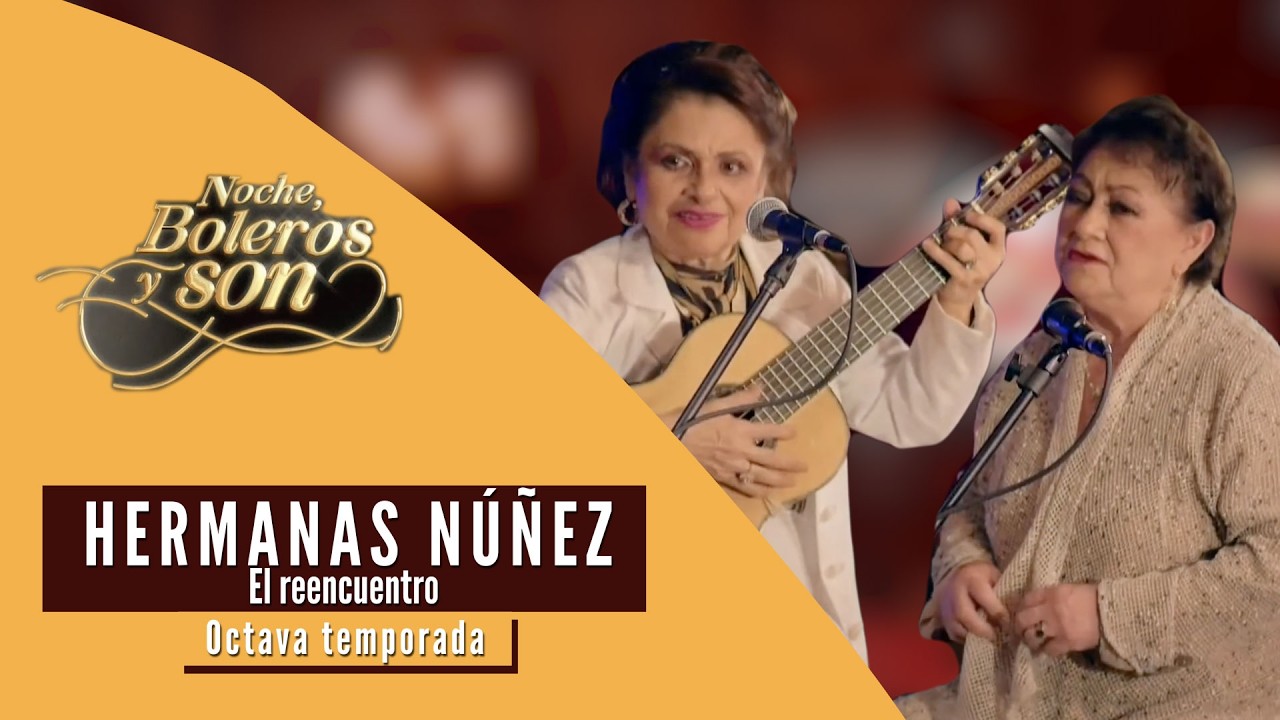 Hermanas Núñez: El reencuentro | Noche, Boleros y Son con Rodrigo De La Cadena