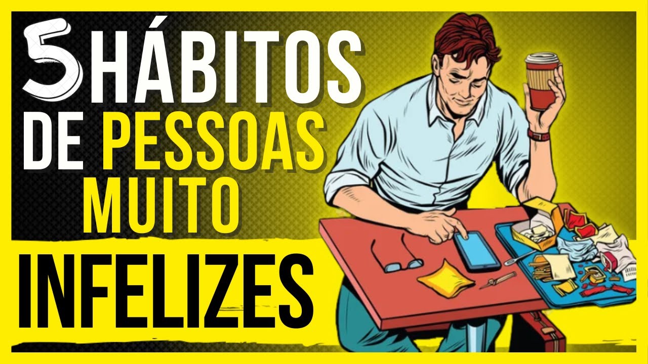5 Hábitos das PESSOAS INFELIZES para Evitar