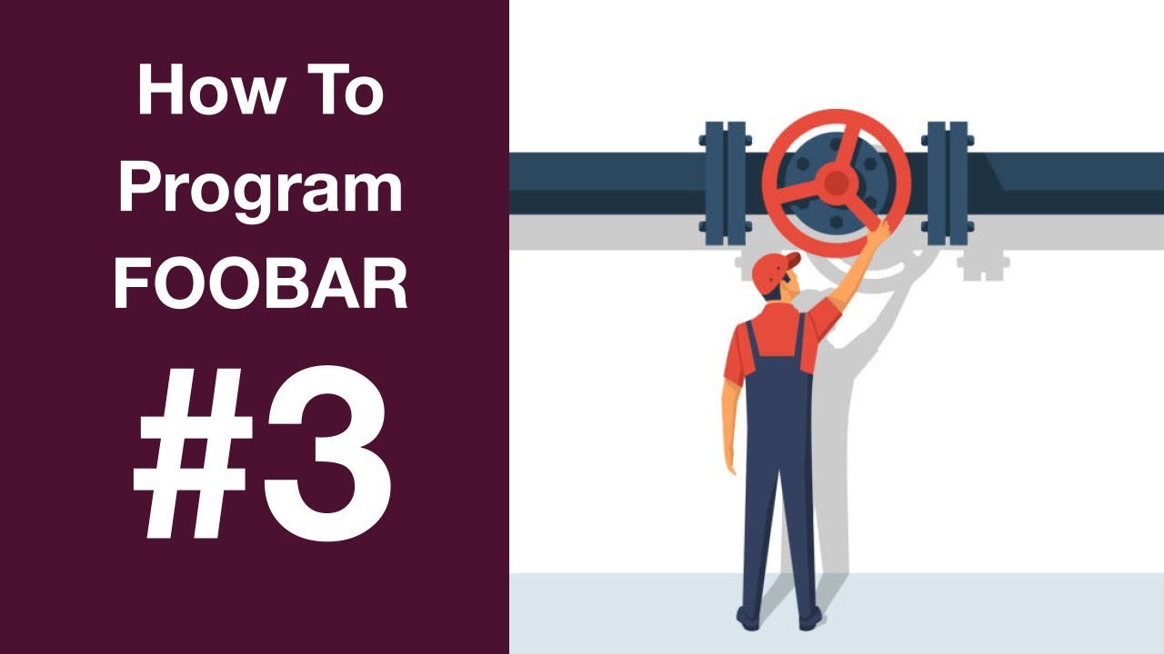 How To Program FOOBAR: Episode 3 — Control Flow