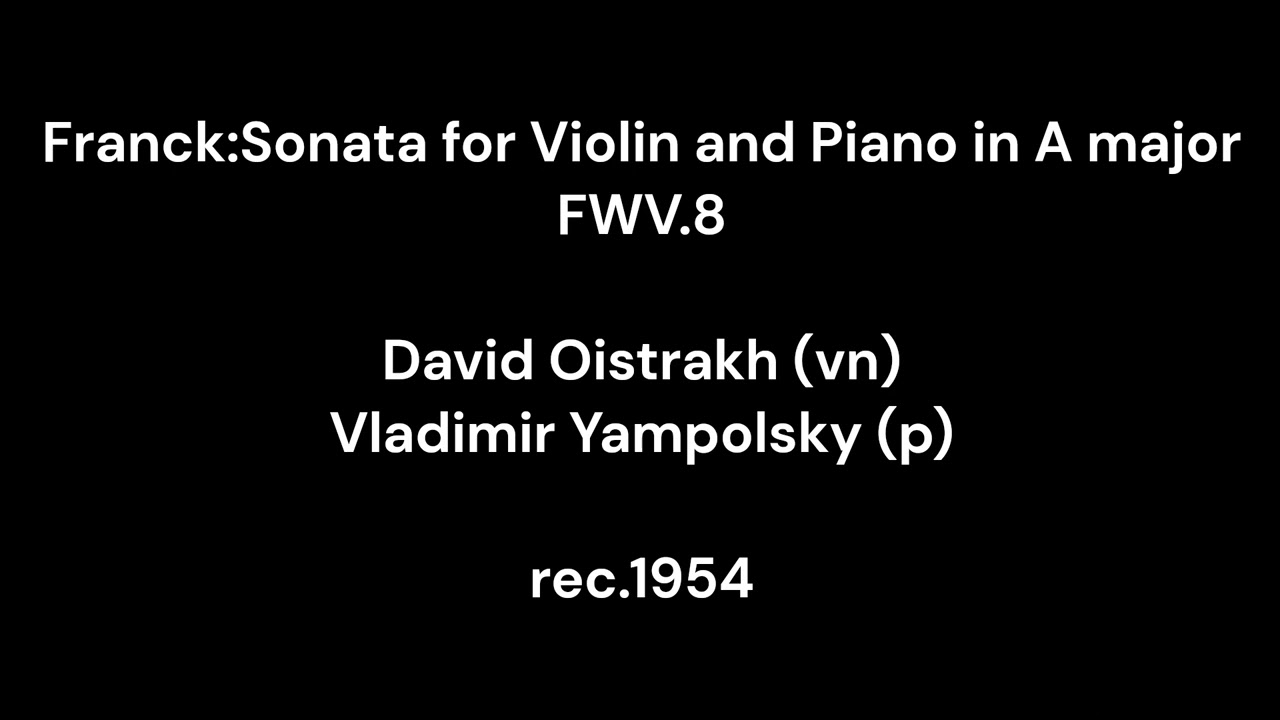 Frank:Sonata for Violin and Piano in A major FWV.8 / David Oistrakh (vn) & Vladimir Yampolsky (p)