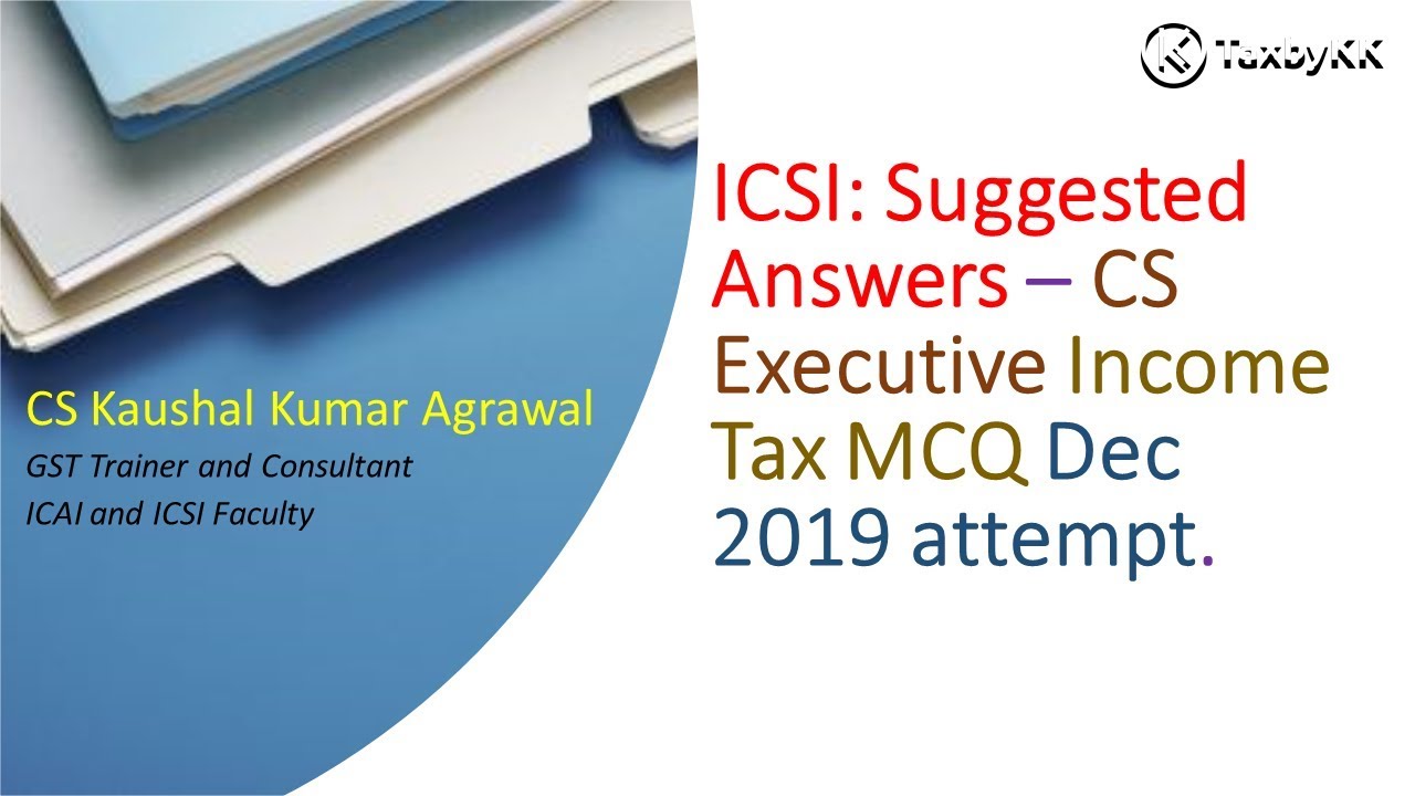 ICSI: CS executive Dec 2019 Income tax mcq suggested answers (Q 21 to 35) new syllabus