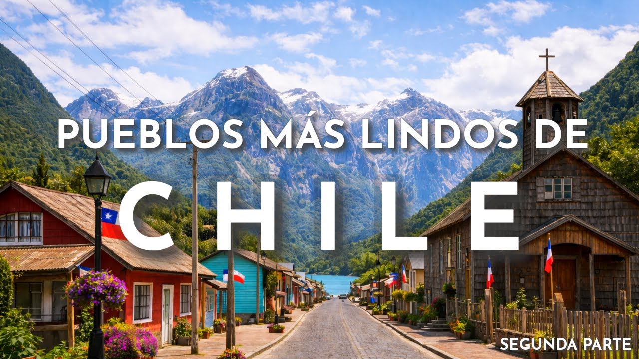 LOS PUEBLOS MÁS LINDOS DE CHILE Segunda Parte